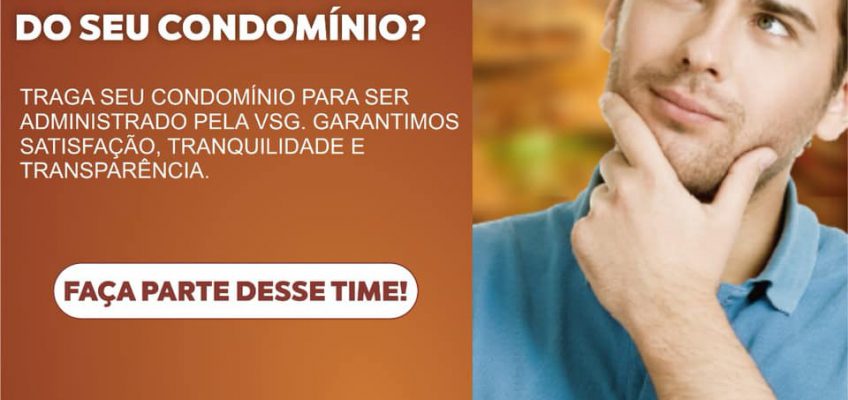 CONHEÇA OS MOTIVOS DA ADMINISTRAÇÃO DO SEU CONDOMÍNIO SER DIFERENCIADA COM A VSG CONDOMÍNIOS